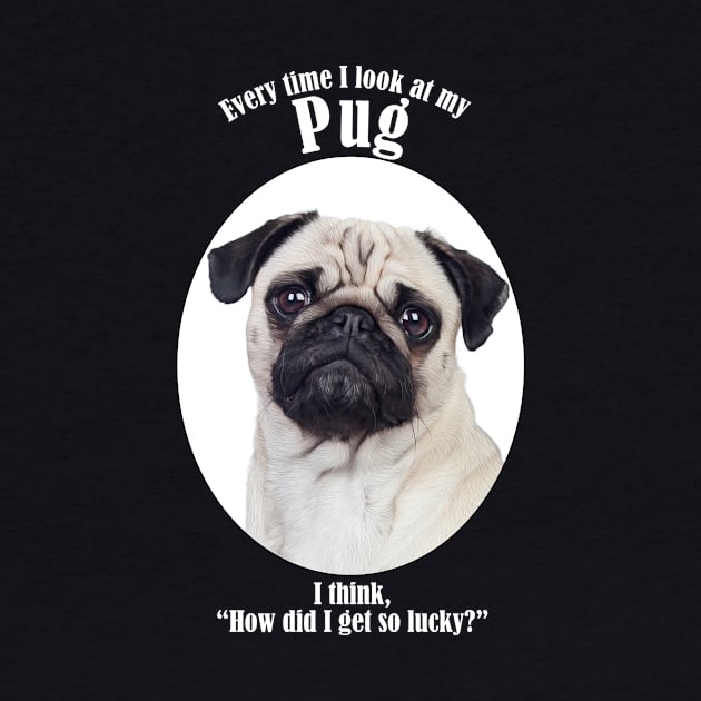 Lucky Pug by You Had Me At Woof